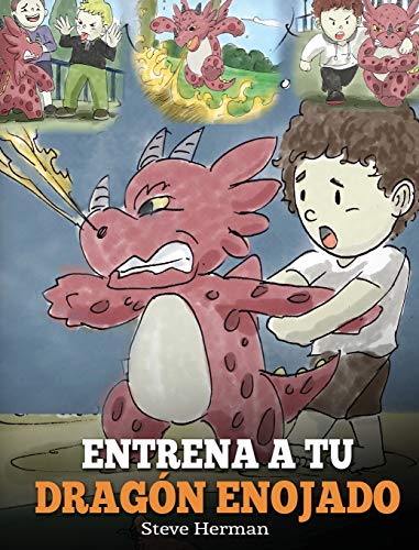 Entrena a tu Dragón Enojado: Enseña a tu dragón a ser paciente. Un adorable cuento infantil para enseñar a los niños sobre las emociones y el manejo ... Dragon) (My Dragon Books Español, Band 2)