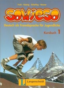 Sowieso, neue Rechtschreibung, Bd.1, Kursbuch: Deutsch als Fremdsprache für Jugendliche: Kursbuch 1