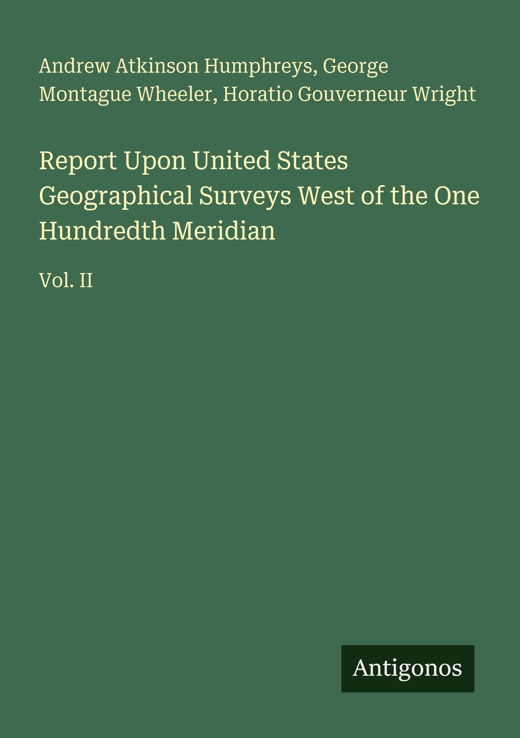 Report Upon United States Geographical Surveys West of the One Hundredth Meridian: Vol. II