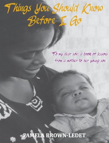 Things You Should Know Before I Go: To my dear son: a book of lessons from a mother