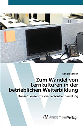 Zum Wandel von Lernkulturen in der betrieblichen Weiterbildung: Konsequenzen für die Personalentwicklung