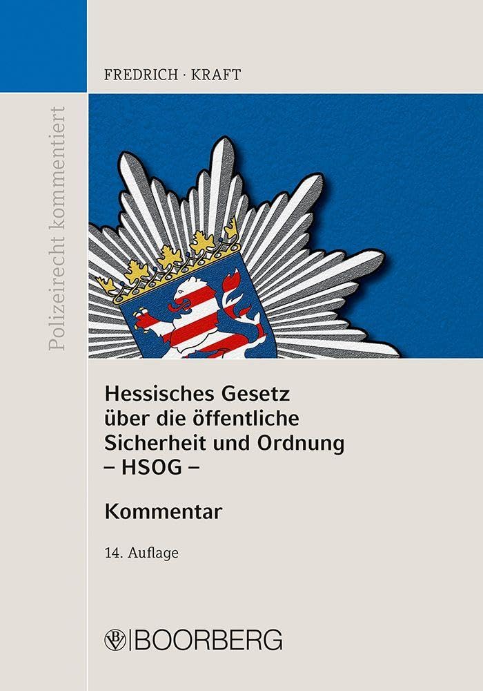 Hessisches Gesetz über die öffentliche Sicherheit und Ordnung (HSOG): mit Erläuterungen und ergänzenden Vorschriften (Polizeirecht kommentiert)