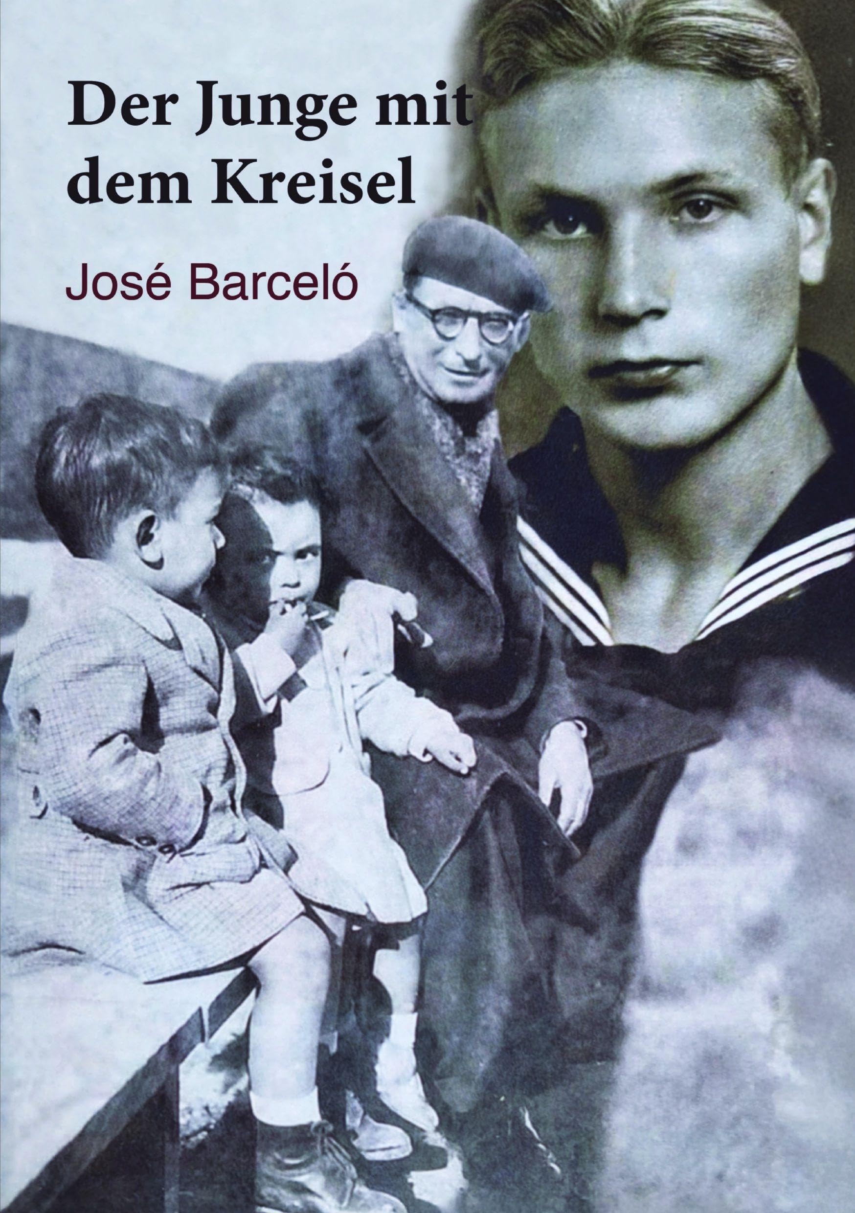 Der Junge mit dem Kreisel: U-Boot-Drama eines einfachen Matrosen im 2. Weltkrieg und seiner Grabstätte in Spanien