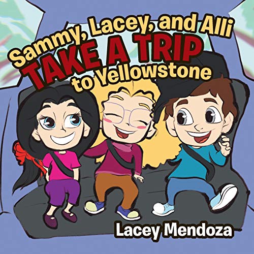 Sammy, Lacey, and Alli Take a Trip: To Yellowstone