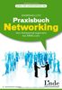 Praxisbuch Networking. Einfach gute Beziehungen aufbauen - Von Adressmanagement bis Xing.com