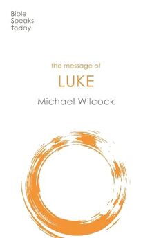The Message of Luke: Saviour Of The World (The Bible Speaks Today New Testament)