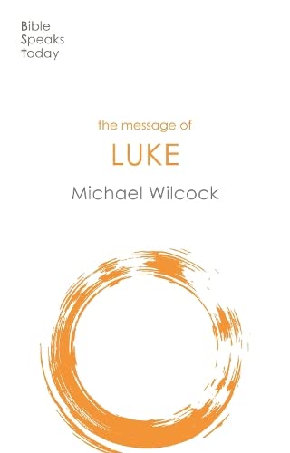 The Message of Luke: Saviour Of The World (The Bible Speaks Today New Testament)