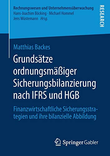 Grundsätze ordnungsmäßiger Sicherungsbilanzierung nach IFRS und HGB: Finanzwirtschaftliche Sicherungsstrategien und ihre bilanzielle Abbildung (Rechnungswesen und Unternehmensüberwachung)