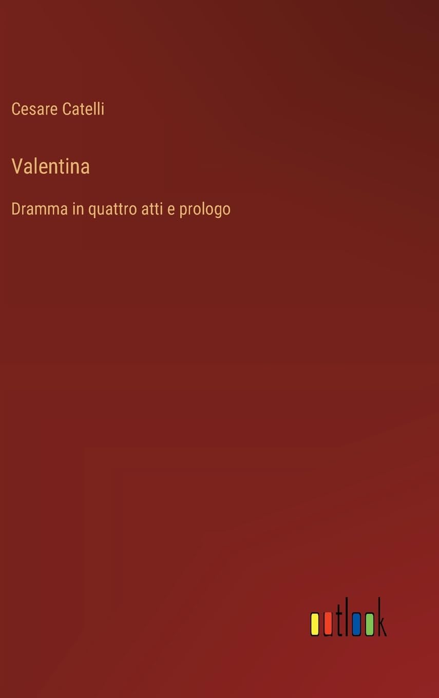 Valentina: Dramma in quattro atti e prologo