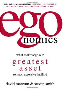 egonomics: What Makes Ego Our Greatest Asset (or Most Expensive Liability)