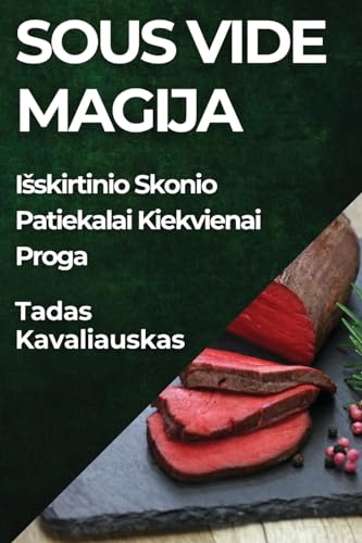 Sous Vide Magija: I¿skirtinio Skonio Patiekalai Kiekvienai Proga