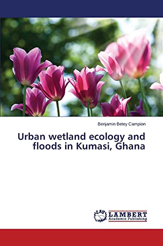 Urban wetland ecology and floods in Kumasi, Ghana