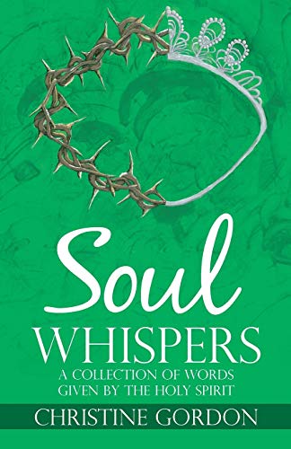 Soul Whispers: A Collection of Words Given by the Holy Spirit