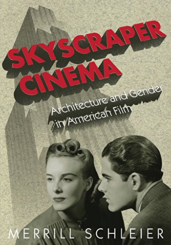 Merrill Schleier Skyscraper Cinema, Architecture And Gender In American Film