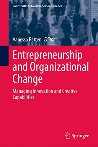 Entrepreneurship and Organizational Change: Managing Innovation and Creative Capabilities (Contributions to Management Science)