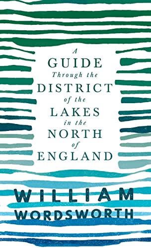 Guide Through the District of the Lakes in the North of England: With a Description of the Scenery, For the Use of Tourists and Residents
