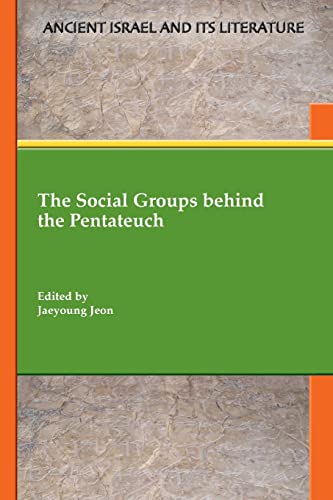 The Social Groups behind the Pentateuch (Ancient Israel and Its Literature, 44)