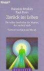 Zurück ins Leben: Die wahre Geschichte des Mannes, der zweimal starb (Knaur Taschenbücher. Esoterik)