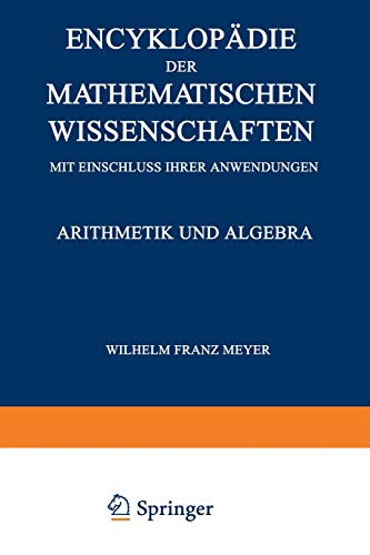 Encyklopädie der Mathematischen Wissenschaften mit Einschluss ihrer Anwendungen: Arithmetik und Algebra