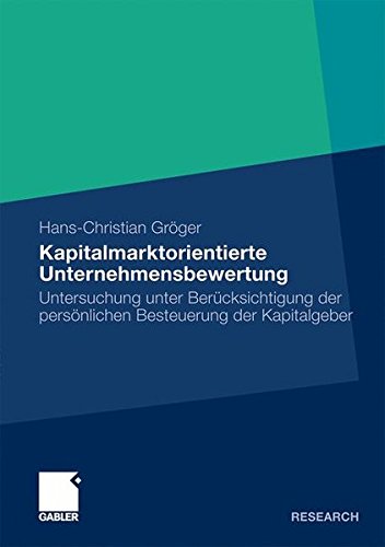 Kapitalmarktorientierte Unternehmensbewertung: Untersuchung unter Berücksichtigung der persönlichen Besteuerung der Kapitalgeber (German Edition)