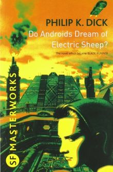 Do Androids Dream of Electric Sheep?: The novel which became 'Blade Runner' (S.F. Masterworks)