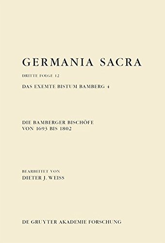 Germania Sacra. Dritte Folge: Die Bamberger Bischöfe von 1693 bis 1802. Das exemte Bistum Bamberg 4