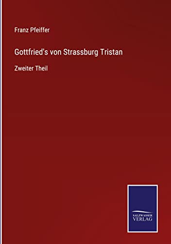 Gottfried's von Strassburg Tristan: Zweiter Theil