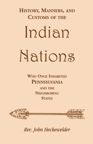 History, Manners, and Customs of the Indian Nations who once Inhabited Pennsylvania and the Neighboring States (Memoirs of the Historical Society of Pennsylvania)