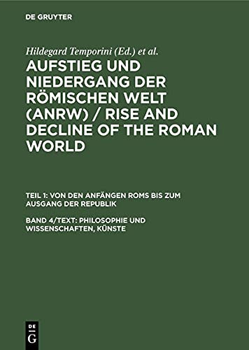 Aufstieg und Niedergang der römischen Welt, 3 Tle. in Einzelbdn., Bd.4, Philosophie und Wissenschaften, Künste, 2 Tl.-Bde.: Text-Bd.; Tafel-Bd. ... Anfängen Roms bis zum Ausgang der Republik)