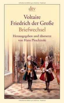 Voltaire - Friedrich der Große: Briefwechsel