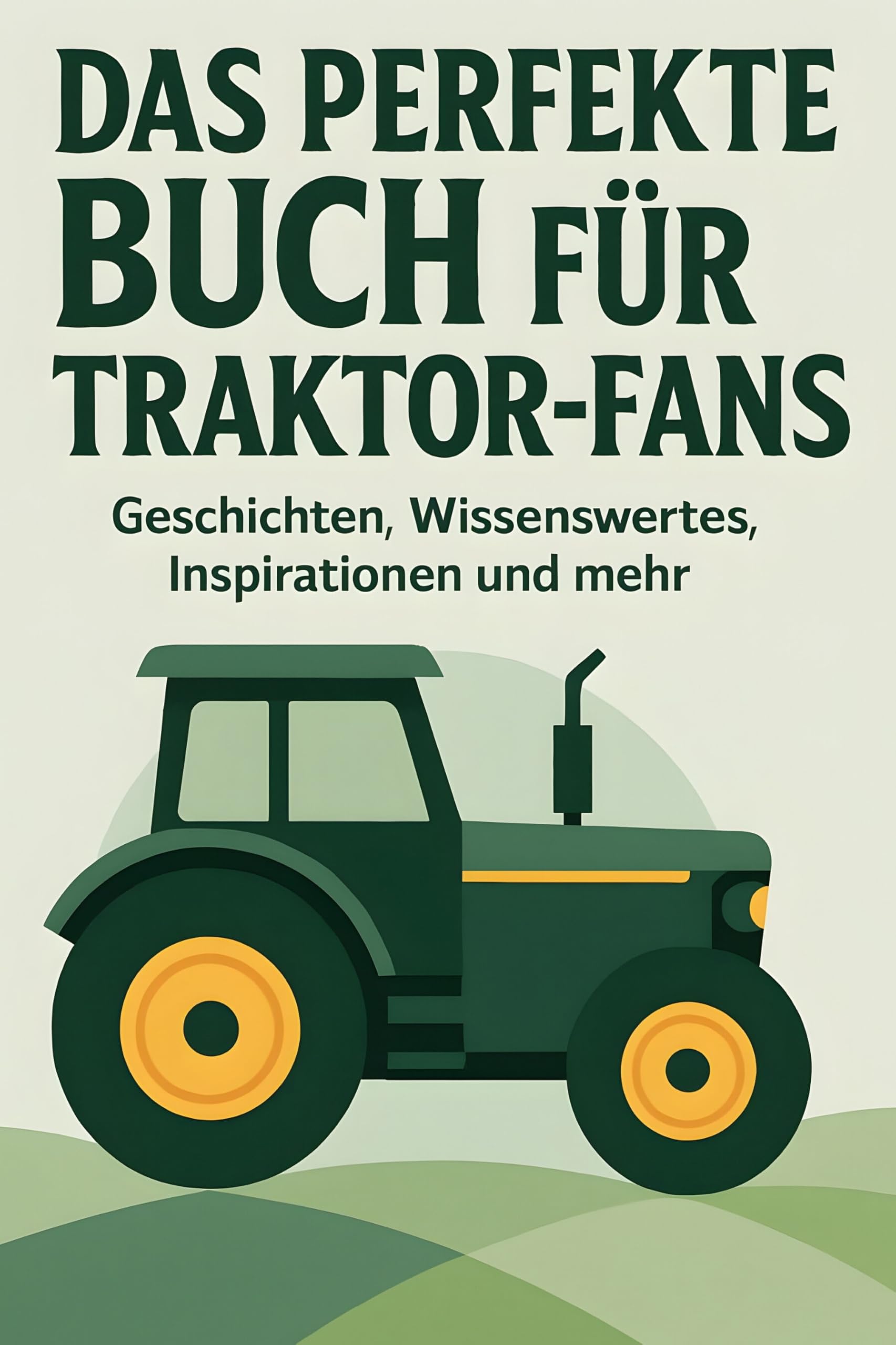 Das perfekte Buch für Traktor-Fans: Geschichten, Wissenswertes, Inspirationen und mehr