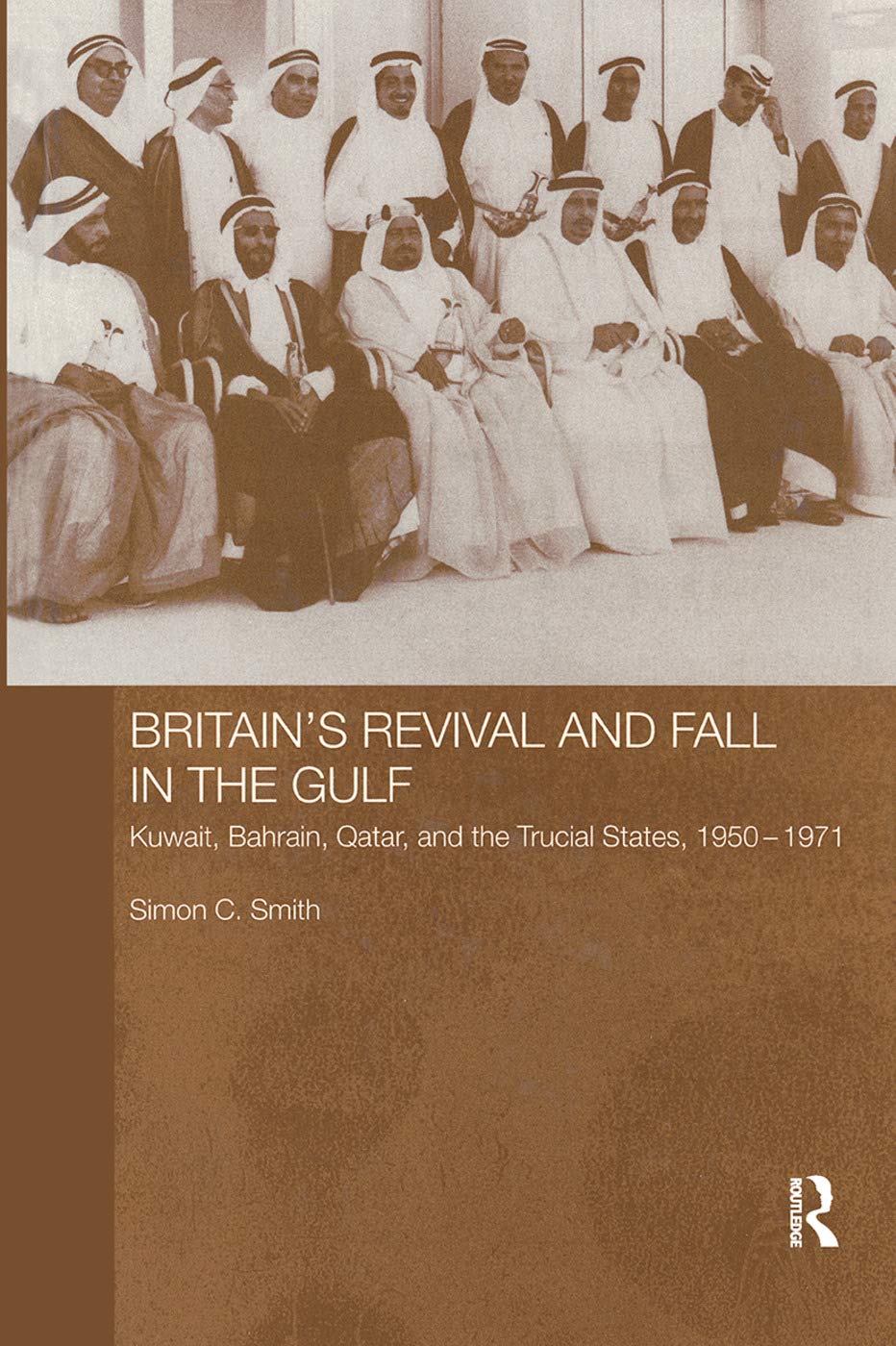Britain's Revival and Fall in the Gulf: Kuwait, Bahrain, Qatar, and the Trucial States, 1950-71 (RoutledgeCurzon Studies in the Modern History of the Middle East, 1, Band 1)