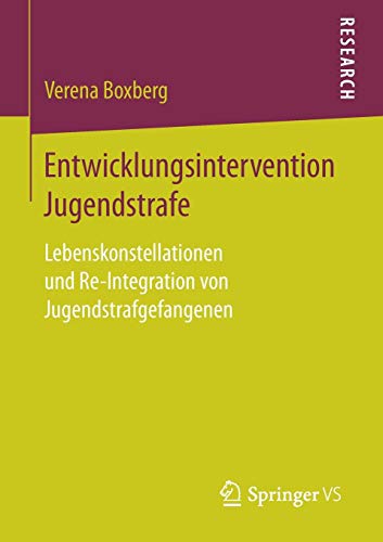 Entwicklungsintervention Jugendstrafe: Lebenskonstellationen und Re-Integration von Jugendstrafgefangenen