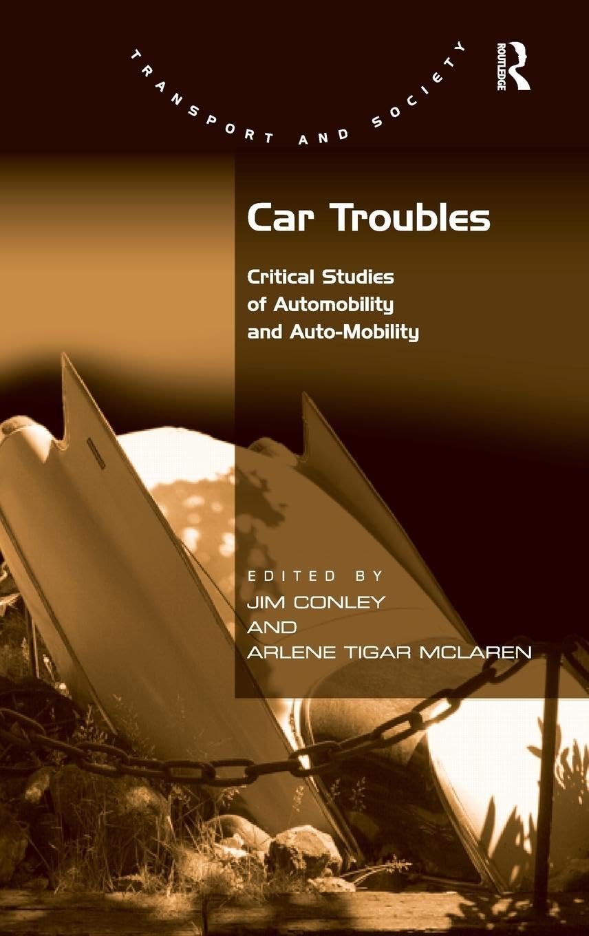 Car Troubles: Critical Studies of Automobility and Auto-Mobility (Transport and Society)