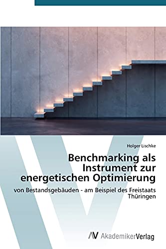 Benchmarking als Instrument zur energetischen Optimierung: von Bestandsgebäuden - am Beispiel des Freistaats Thüringen