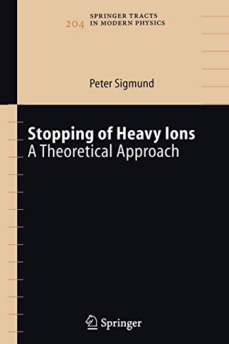 Stopping of Heavy Ions: A Theoretical Approach (Springer Tracts in Modern Physics, 204, Band 204)