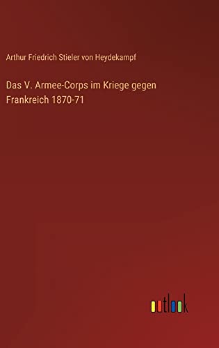 Das V. Armee-Corps im Kriege gegen Frankreich 1870-71