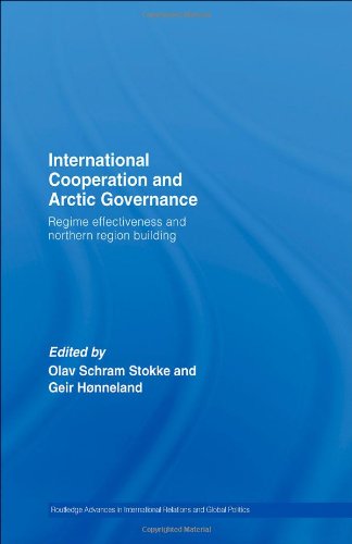 International Cooperation and Arctic Governance: Regime Effectiveness and Norther Region Building (Routledge Advances in International Relations and Global Pol)