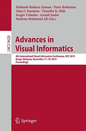 Advances in Visual Informatics: 4th International Visual Informatics Conference, IVIC 2015, Bangi, Malaysia, November 17-19, 2015, Proceedings (Lecture Notes in Computer Science)