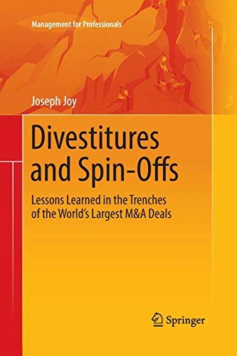 Divestitures and Spin-Offs: Lessons Learned in the Trenches of the World’s Largest M&A Deals (Management for Professionals)