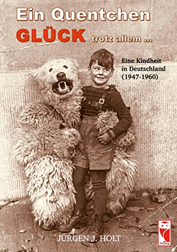 Ein Quentchen Glück – trotz allem ...: Eine Kindheit in Deutschland (1947-1960) (Frieling - Biographie)