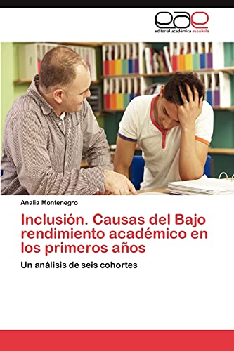 Inclusión. Causas del Bajo rendimiento académico en los primeros años: Un análisis de seis cohortes