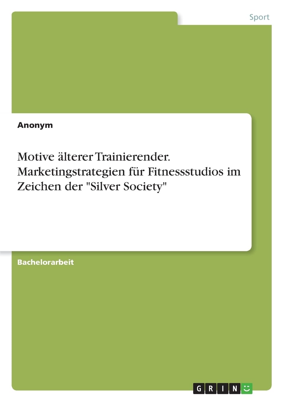 Motive älterer Trainierender. Marketingstrategien für Fitnessstudios im Zeichen der Silver Society