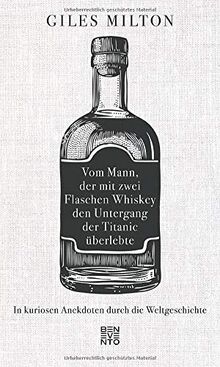 Vom Mann, der mit zwei Flaschen Whiskey den Untergang der Titanic überlebte: In kuriosen Anekdoten durch die Weltgeschichte