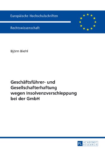 Geschäftsführer- und Gesellschafterhaftung wegen Insolvenzverschleppung bei der GmbH (Europäische Hochschulschriften - Reihe II)