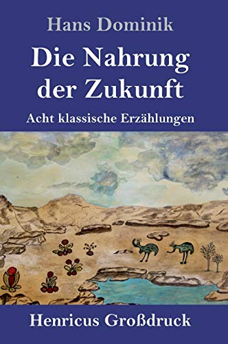 Die Nahrung der Zukunft (Großdruck): Acht klassische Erzählungen