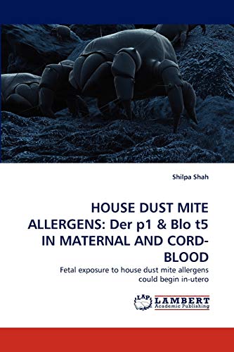 HOUSE DUST MITE ALLERGENS: Der p1 & Blo t5 IN MATERNAL AND CORD-BLOOD: Fetal exposure to house dust mite allergens could begin in-utero