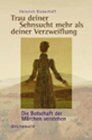 Trau deiner Sehnsucht mehr als deiner Verzweiflung. Die Botschaft der Märchen verstehen