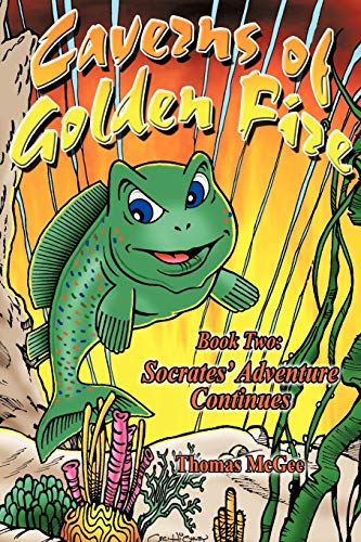 Caverns of Golden Fire: Book Two: Socrates' Adventure Continues