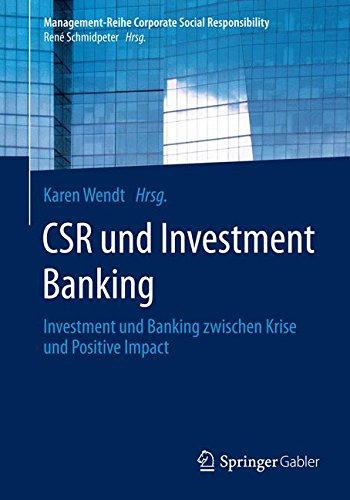 CSR und Investment Banking: Investment und Banking zwischen Krise und Positive Impact (Management-Reihe Corporate Social Responsibility)